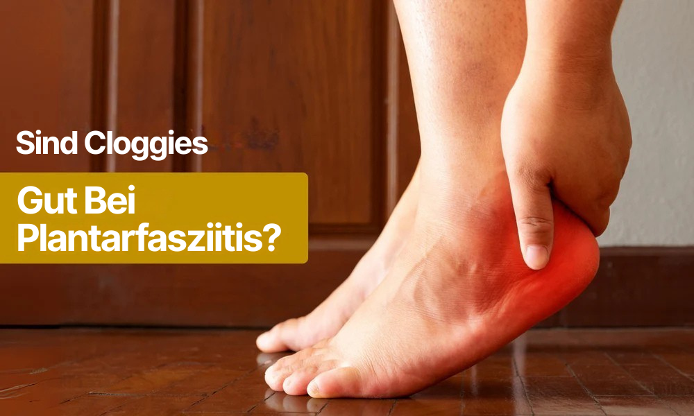 Sind Cloggies gut bei Plantarfasziitis?
